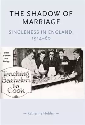 Couverture du produit · The Shadow of Marriage: Singleness in England, 1914-60 (Gender in History)