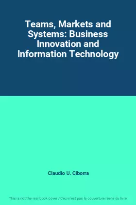 Couverture du produit · Teams, Markets and Systems: Business Innovation and Information Technology