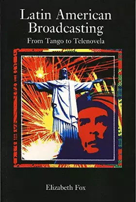 Couverture du produit · Latin American Broadcasting: From Tango to Telenova
