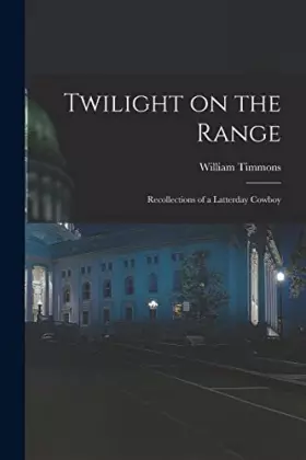 Couverture du produit · Twilight on the Range Recollections of a Latterday Cowboy