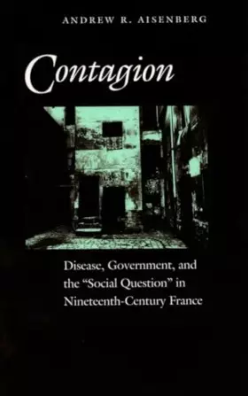 Couverture du produit · Contagion: Disease, Government, and the ‘Social Question’ in Nineteenth-Century France