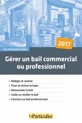 Couverture du produit · Gérer un bail commercial ou professionnel: Rédiger le contrat. Fixer et réviser le loyer. Renouveler le bail. Céder ou résilier