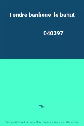 Couverture du produit · Tendre banlieue  le bahut                                                                     040397