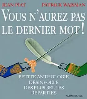 Couverture du produit · Vous n'aurez pas le dernier mot ! : Petite anthologie désinvolte des plus belles réparties
