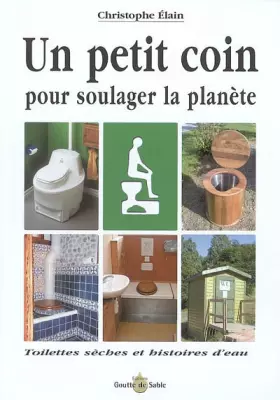 Couverture du produit · Un petit coin pour soulager la planète : Toilettes sèches et histoires d'eau