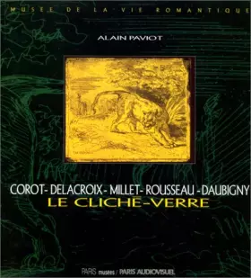 Couverture du produit · Le Cliché-verre : Corot, Delacroix, Millet, Rousseau, Daubigny : Musée de la vie romantique, Paris (14 novembre 1994-15 janvier