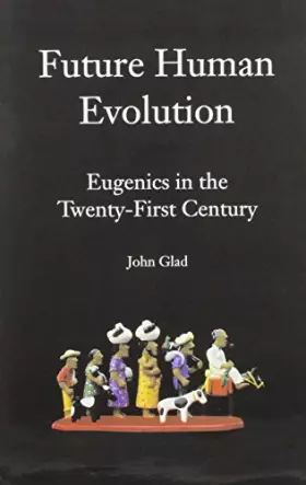 Couverture du produit · Future Human Evolution: Eugenics in the Twenty-first Century