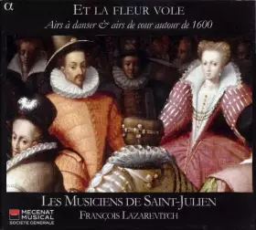 Couverture du produit · Et La Fleur Vole (Airs À Danser & Airs De Cour Autour De 1600)