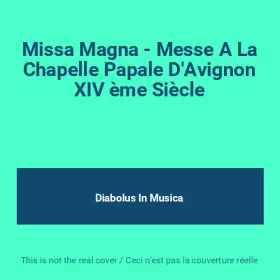 Couverture du produit · Missa Magna - Messe A La Chapelle Papale D'Avignon XIV ème Siècle