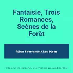 Couverture du produit · Fantaisie, Trois Romances, Scènes de la Forêt
