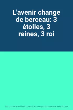 Couverture du produit · L'avenir change de berceau: 3 étoiles, 3 reines, 3 roi