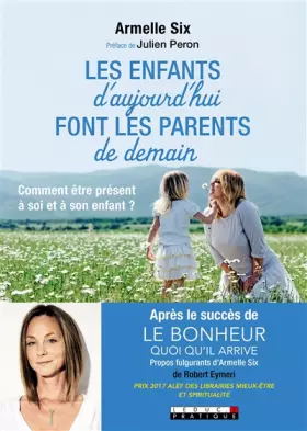 Couverture du produit · Les enfants d'aujourd'hui font les parents de demain: Comment être présent à soi et à son enfant ?