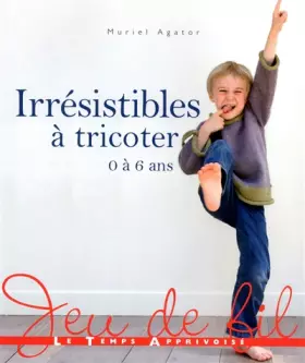 Couverture du produit · IRRESISTIBLES A TRICOTER - 0 à 6 ans