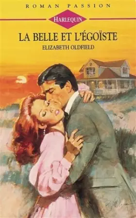 Couverture du produit · La belle et l'égoïste : Collection : Harlequin roman passion n° 76