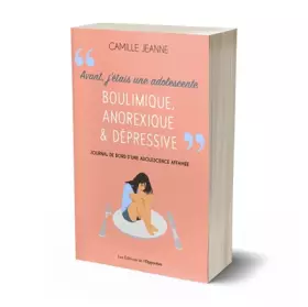 Couverture du produit · Avant j'étais une adolescente boulimique, anorexique & dépressive - Journal de bord d'une adolescent