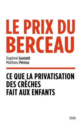 Couverture du produit · Le Prix du berceau. Ce que la privatisation des crèches fait aux enfants: Ce que la privatisation des crèches fait aux enfants