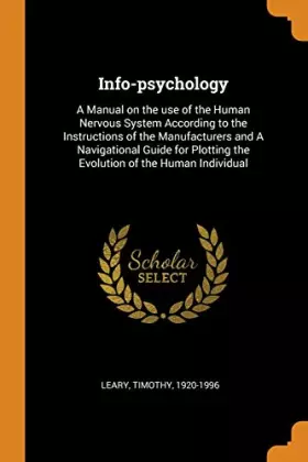Couverture du produit · Info-psychology: A Manual on the use of the Human Nervous System According to the Instructions of the Manufacturers and A Navig