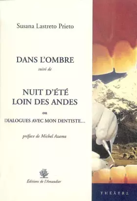 Couverture du produit · Dans l'ombre suivi de Nuit d'été loin des Andes ou Dialogues avec mon dentiste.