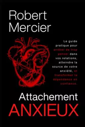 Couverture du produit · ATTACHEMENT ANXIEUX: Le guide pratique pour arrêter de trop penser dans vos relations, atteindre la source de votre anxiété, et