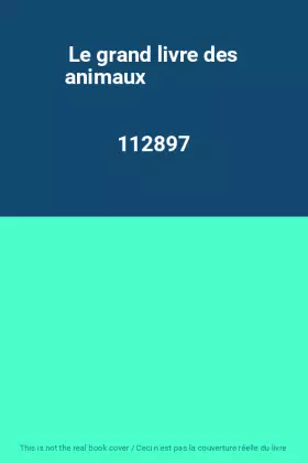 Couverture du produit · Le grand livre des animaux                                                                    112897