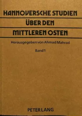 Couverture du produit · Hannoversche Studien über den Mittleren Osten: Band 1. Herausgegeben von Ahmad Mahrad