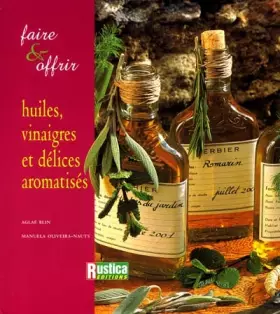 Couverture du produit · Faire et Offrir : Huiles, vinaigres et délices aromatisés