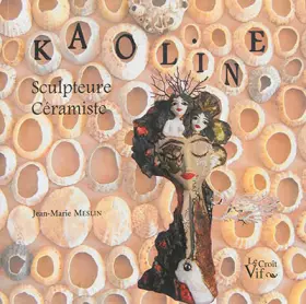 Couverture du produit · Kaoline. Sculpteure. Céramiste