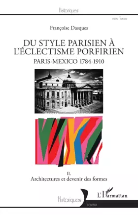 Couverture du produit · Du style parisien à l'éclectisme porfirien: Paris-Mexico 1784-1910 II. Architectures et devenir des formes