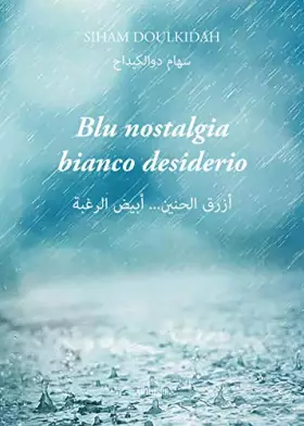 Couverture du produit · Blu nostalgia, bianco desiderio: أزرق الحنين... أبيض الرغبة: أزرق الحنين... ... الرغبة