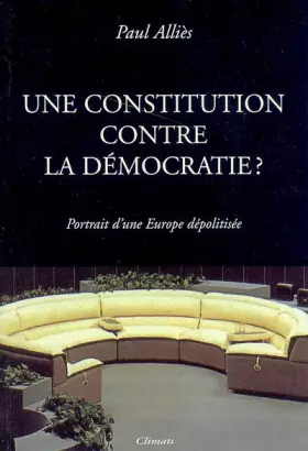 Couverture du produit · Une Constitution contre la démocratie ? : Portrait d'une Europe dépolitisée