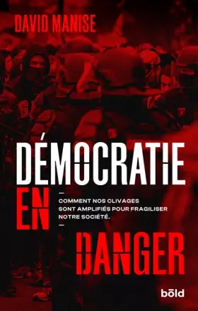 Couverture du produit · DÉMOCRATIE EN DANGER: Comment nos clivages sont amplifiés pour fragiliser notre société
