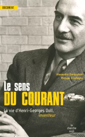 Couverture du produit · Le sens du courant : La vie d'Henri-Georges Doll, inventeur