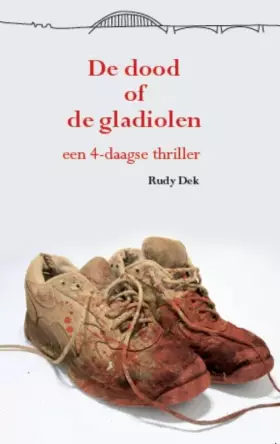 Couverture du produit · De dood of de gladiolen: een 4-daagse thriller