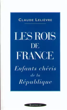 Couverture du produit · Les Rois de France. Enfants chéris de la République