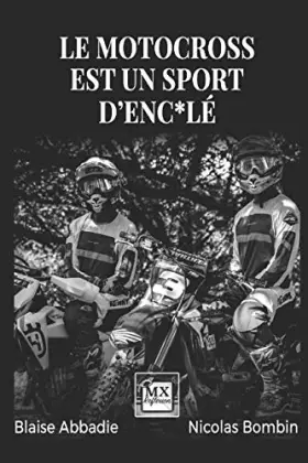 Couverture du produit · Le motocross est un sport d'enc*lé: Si la vérité blesse, prétendez que nous mentons. (French Edition)