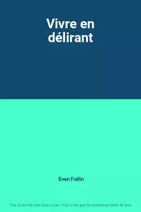 Couverture du produit · Vivre en délirant