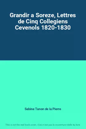 Couverture du produit · Grandir a Soreze, Lettres de Cinq Collegiens Cevenols 1820-1830