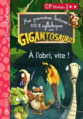Couverture du produit · GIGANTOSAURUS - Premières lectures - CP niv 2 - A l'abri, vite !