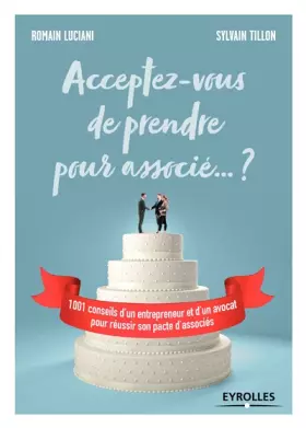 Couverture du produit · Acceptez-vous de prendre pour associé ... ? 1001 conseils d'un entrepreneur et d'un avocat pour réussir son pacte d'associés.