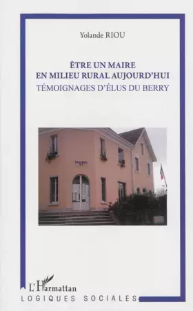 Couverture du produit · Etre un maire en milieu rural aujourd'hui: Témoignages d'élus du Berry