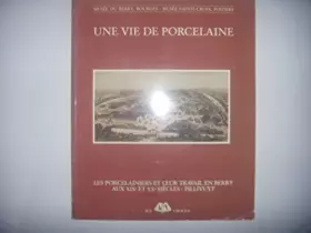 Couverture du produit · Une Vie de porcelaine : Musée Sainte-Croix, Poitiers... 26 avril-26 juin 1989, Centre régional des métiers d'art, Mehun-sur-Yèv