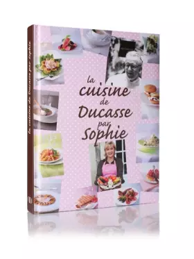 Couverture du produit · LA CUISINE DE DUCASSE PAR SOPHIE