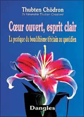 Couverture du produit · Coeur ouvert esprit clair : LA Pratique du bouddhisme tibetain au quotidien.