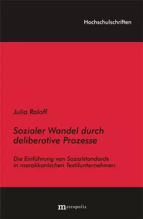 Couverture du produit · Sozialer Wandel durch deliberative Prozesse: Die Einführung von Sozialstandards in marokkanischen Textilunternehmen (Hochschuls