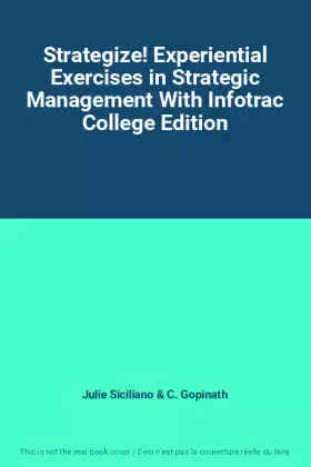Couverture du produit · Strategize! Experiential Exercises in Strategic Management With Infotrac College Edition