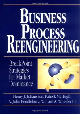 Couverture du produit · Business Process Reengineering: Breakpoint Strategies for Market Dominan