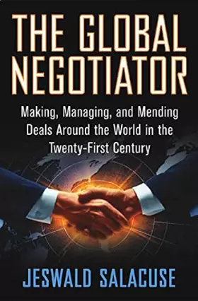 Couverture du produit · The Global Negotiator: Making, Managing and Mending Deals Around the World in the Twenty-First Century