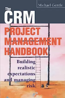 Couverture du produit · The CRM Project Management Handbook: Building Realistic Expectations and Managing Risk