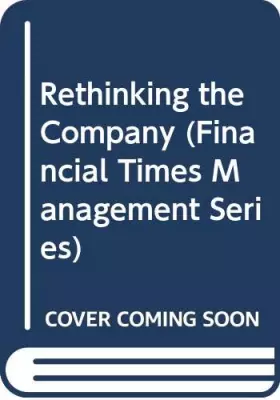 Couverture du produit · Rethinking the Company (Financial Times Management Series)