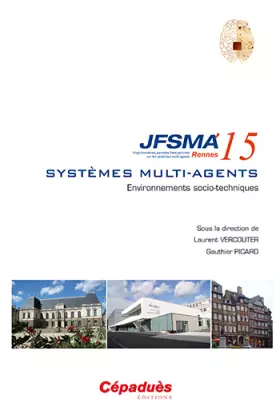 Couverture du produit · Environnements socio-techniques : Vingt-troisièmes journées francophones sur les systèmes multi-agents (JFSMA'15) Rennes